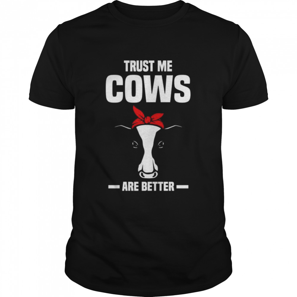 Trust me cows are better cows  Classic Men's T-shirt