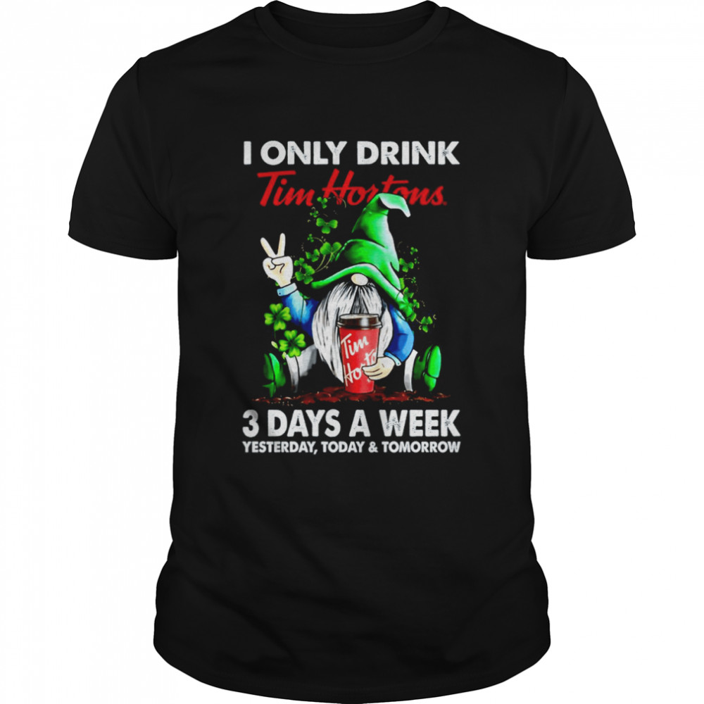 I only drink tim hortons 3 days a week yesterday today and tomorrow shirt Classic Men's T-shirt