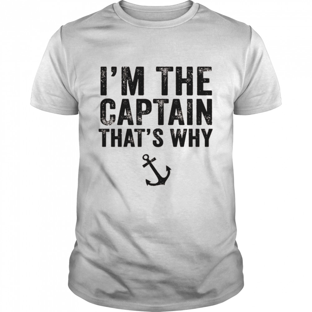 I’m the Captain That’s Why Boat Sailor Sailing Vintage  Classic Men's T-shirt