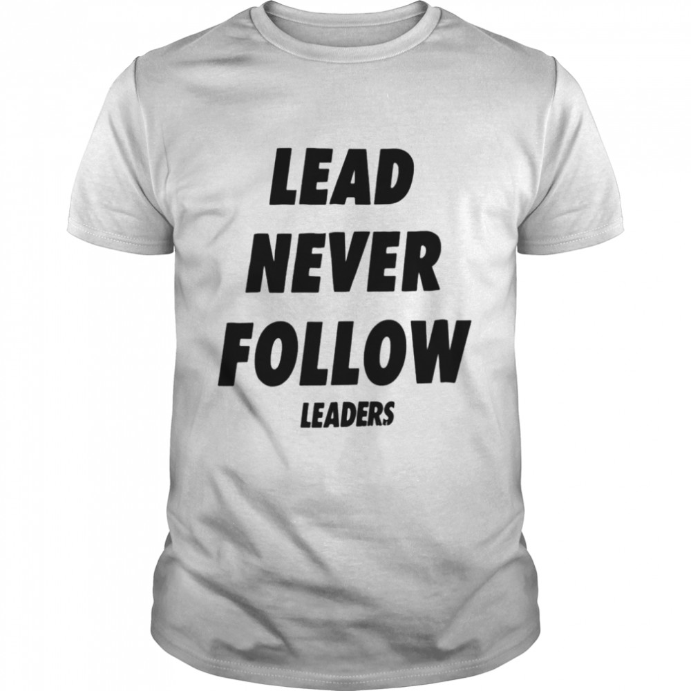 Lead never follow leaders shirt Classic Men's T-shirt