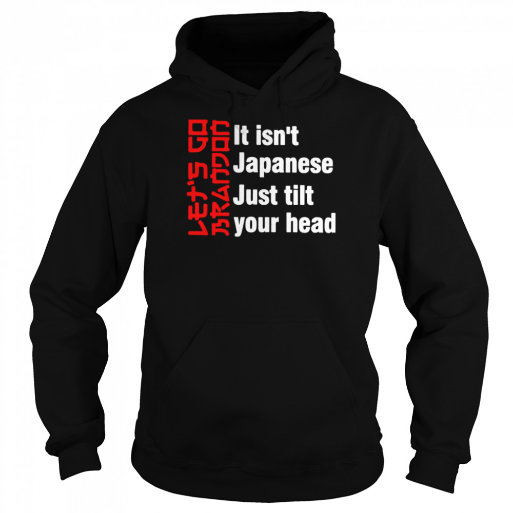Let’s Go Brandon it isn’t Japanese just tilt your head T-shirt Unisex Hoodie