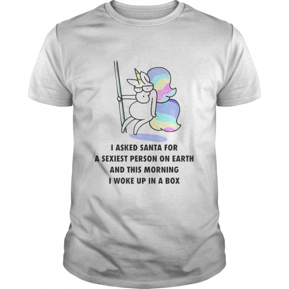 Unicorn I asked Santa for a sexiest person on earth shirt Classic Men's T-shirt