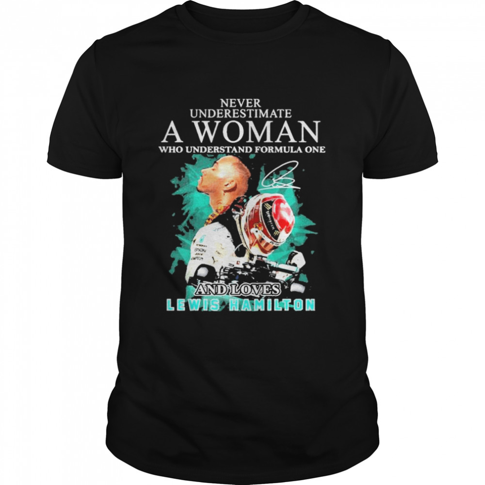 Never underestimate a woman who understand formula one and loved lewis hamilton shirt