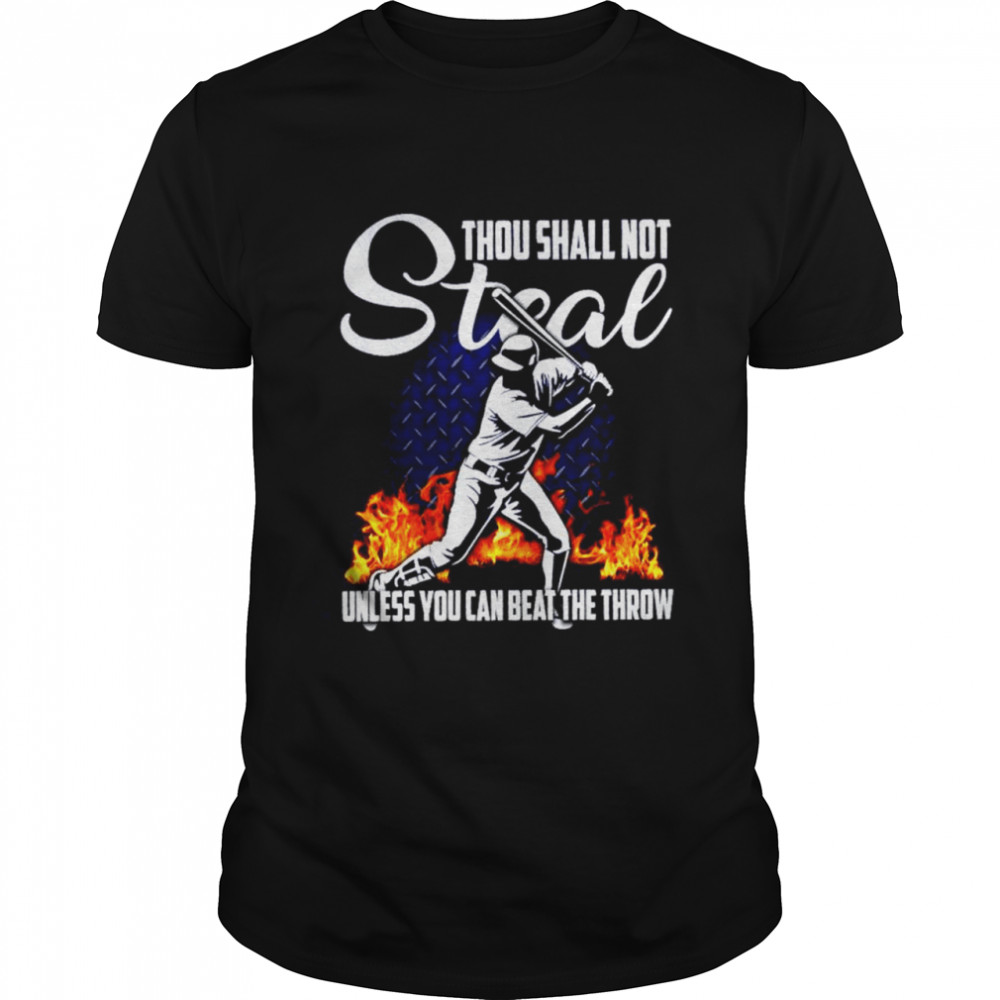 Thou shall not steal unless you can beat the throw shirt