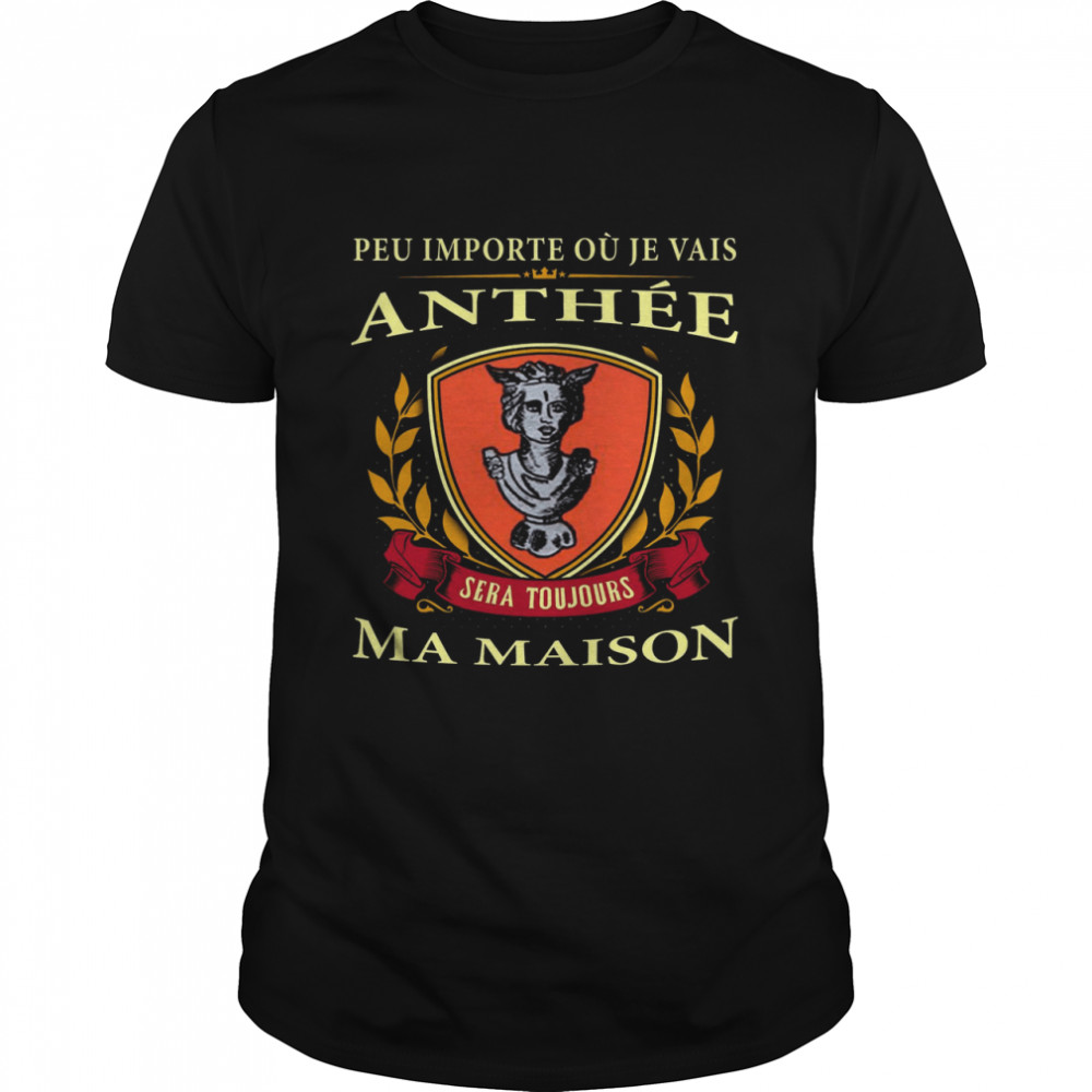 Peu Importe Ou Je Vais Anthee Sera Toujours Ma Maison  Classic Men's T-shirt