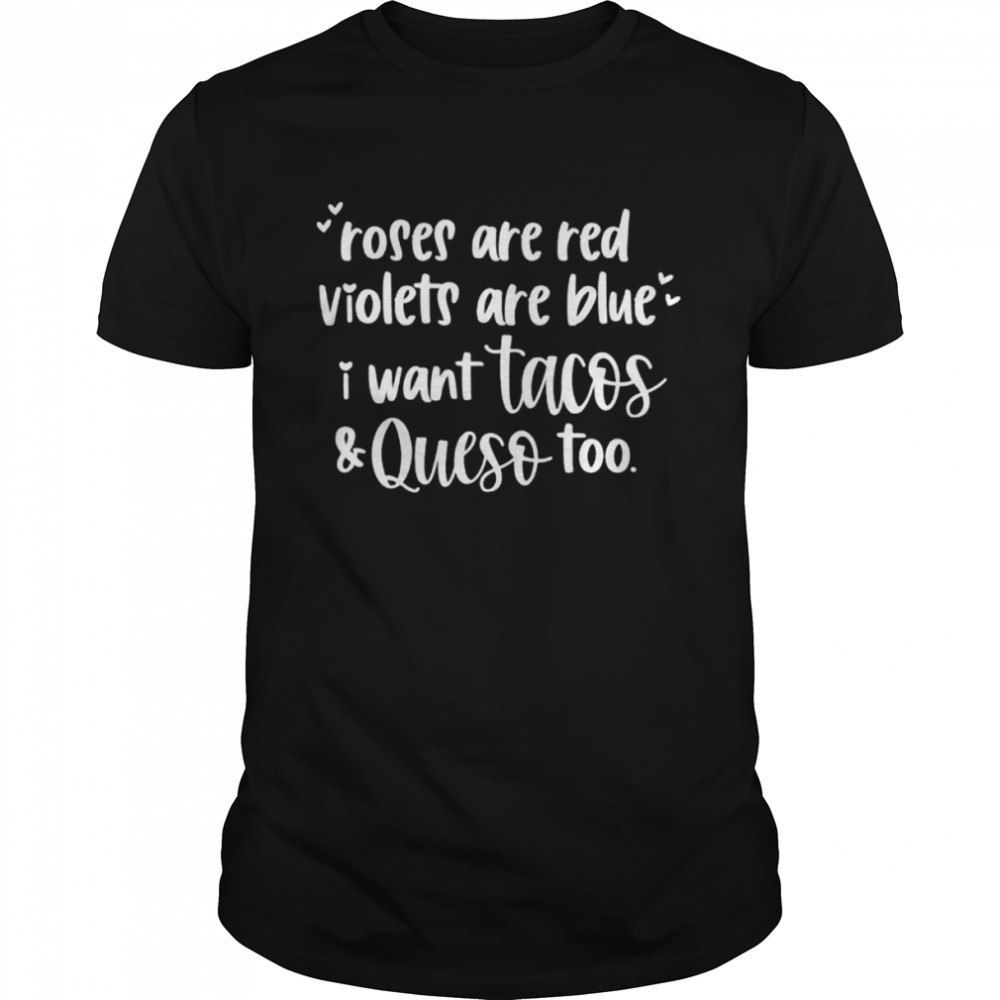 Roses Are Red Violets Are Blue I Want Queso and Tacos Too shirt Classic Men's T-shirt
