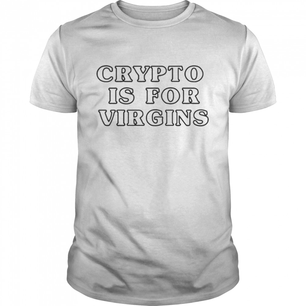 crypto is for virgins shirt