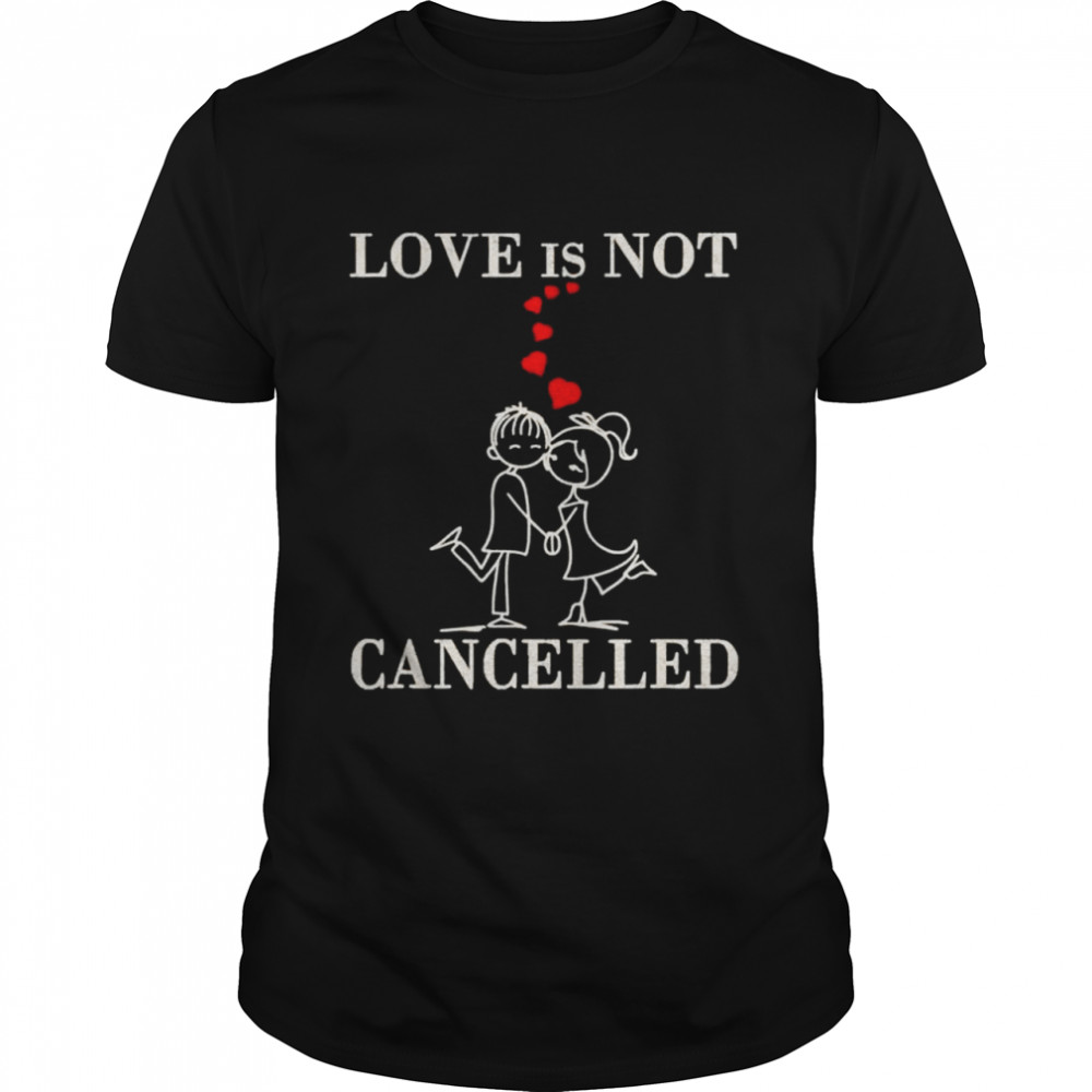 Love is not cancelled Valentines Day surprise shirt