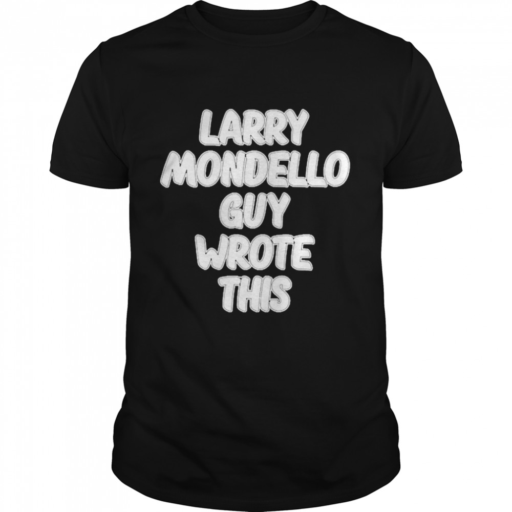 Salspice Larry Mondello Guy Wrote This Shirt