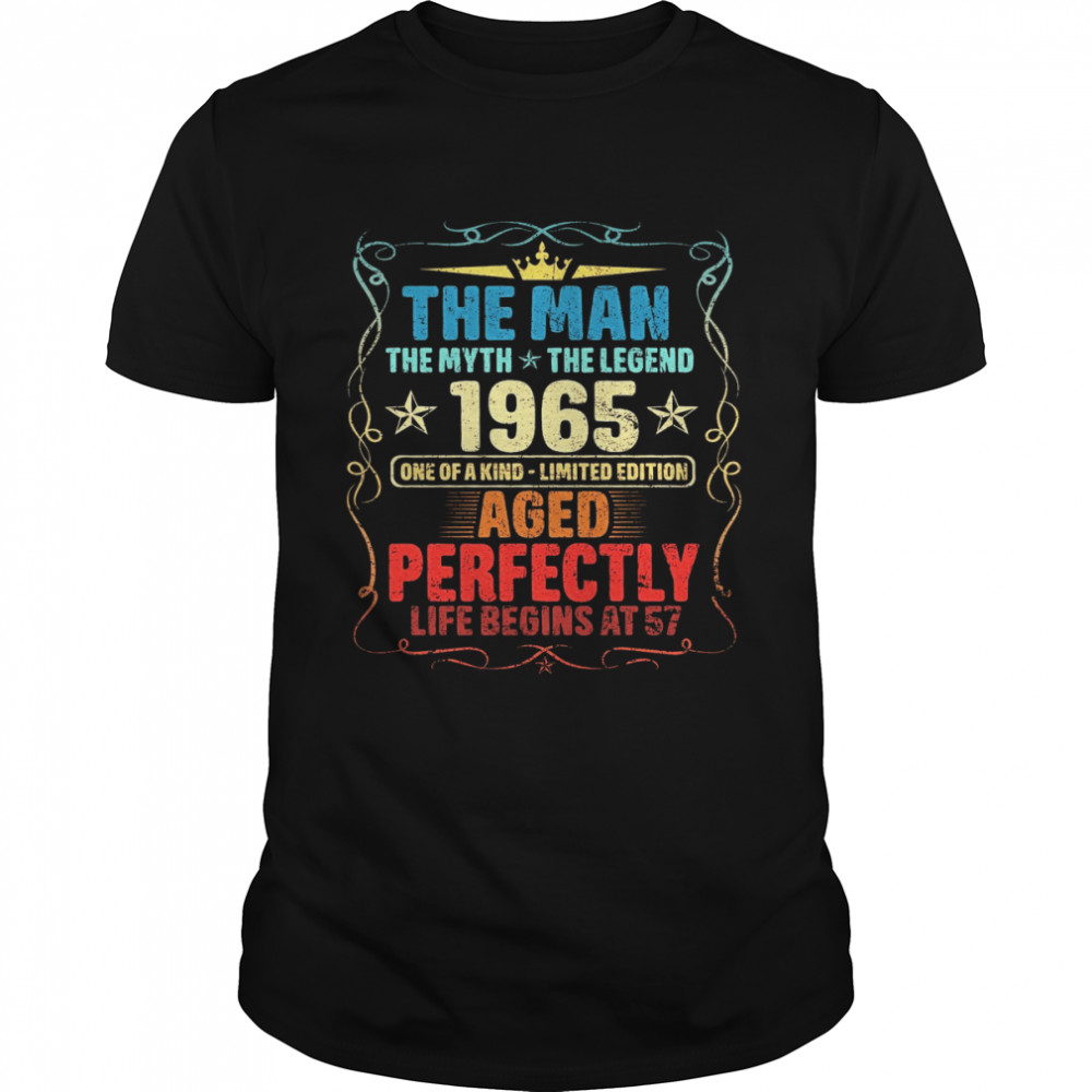 The Man The Myth The Legend 1965 One Of A Kind Limited Edition Aged Perfectly Life Begins At 57  Classic Men's T-shirt