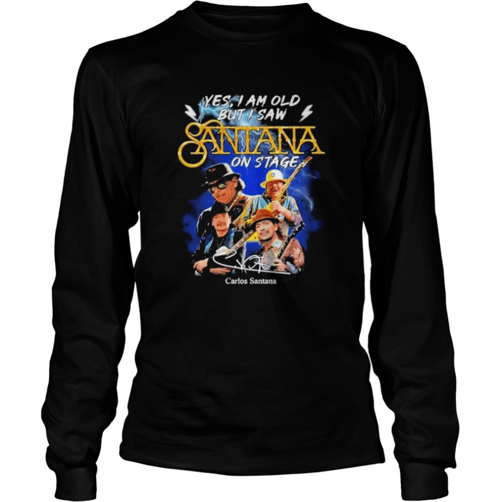 Yes I am old but I saw Santana on stage signatures shirt Long Sleeved T-shirt