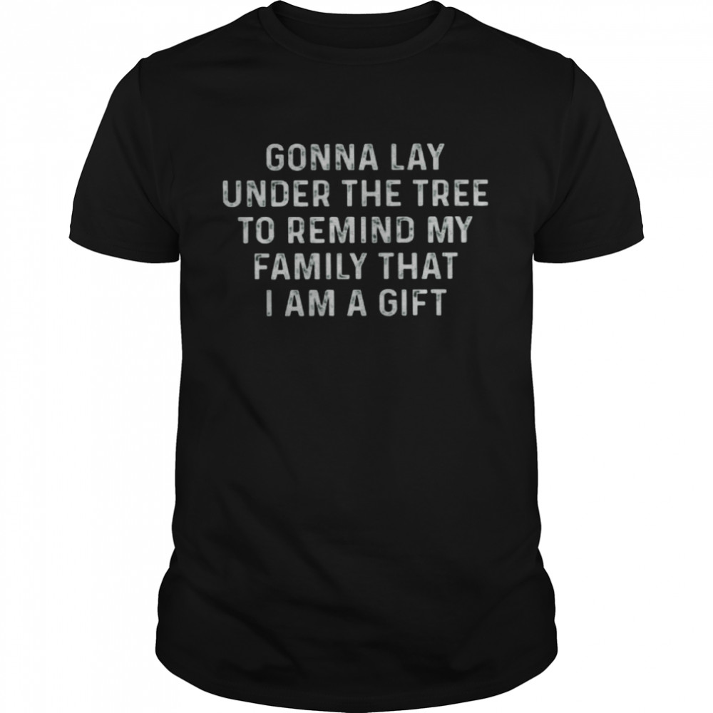 Gonna Lay Under The Tree To Remind My Family That I Am A Gift  Classic Men's T-shirt