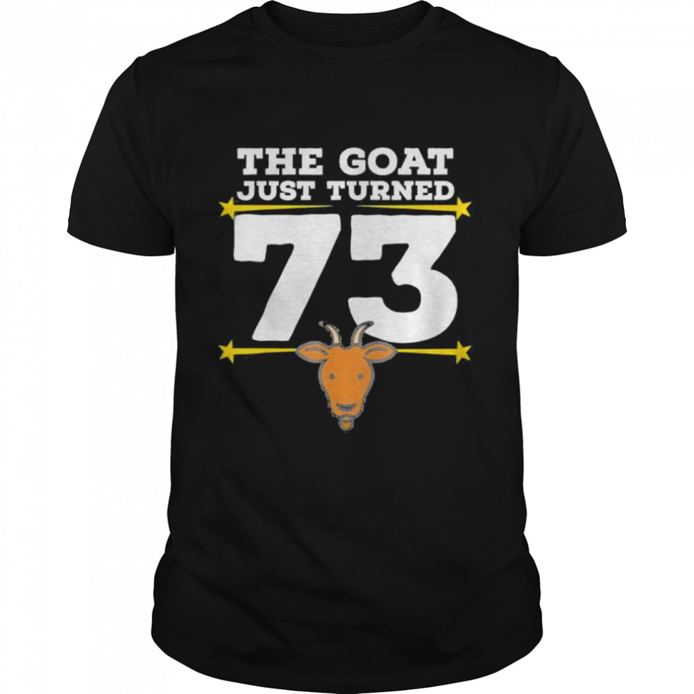 The Goat Just Turned 73 73rd Birthday Goat Theme shirt