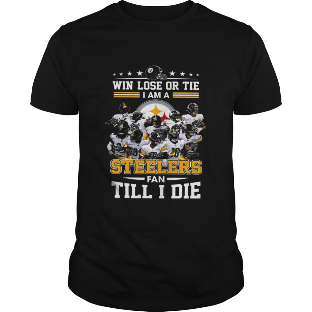 Win Lose Or Tie I Am A Steelers Fan Till I Die  Classic Men's T-shirt