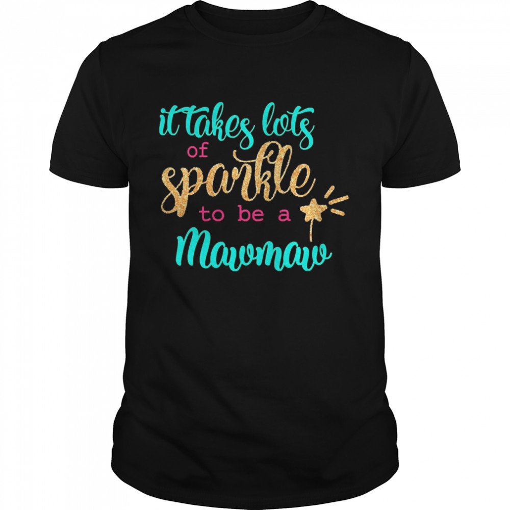 It takes Lots Of Sparkle To Be A Mawmaw  Classic Men's T-shirt