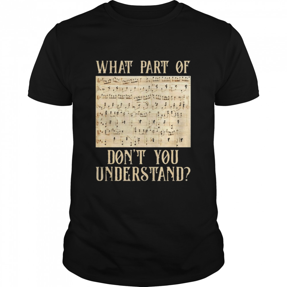 What part of the music notes you don’t understand shirt