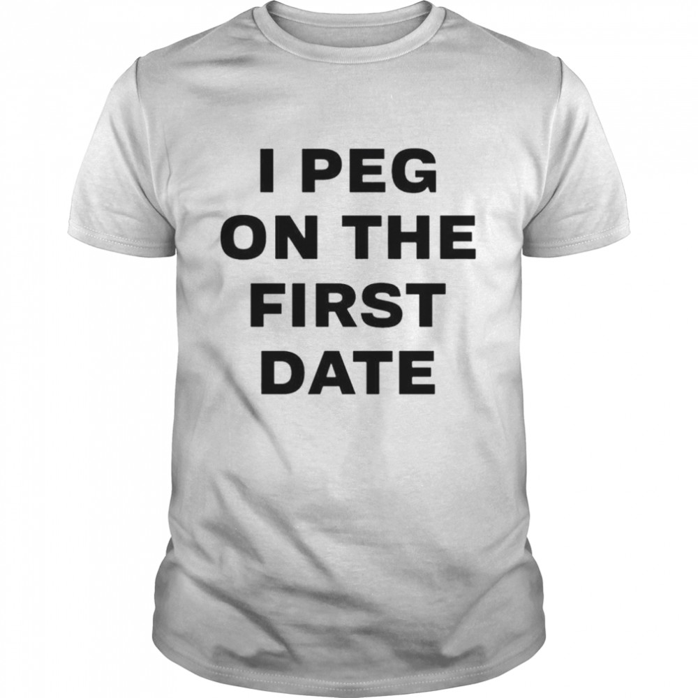 I peg on the first date shirt Classic Men's T-shirt