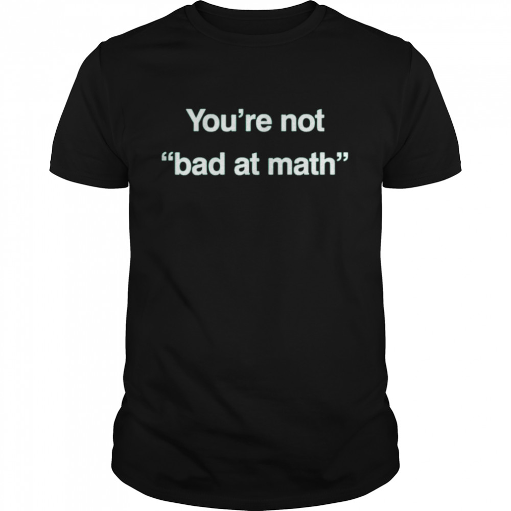 Jamie Mitchell You’re Not Bad At Math Shirt