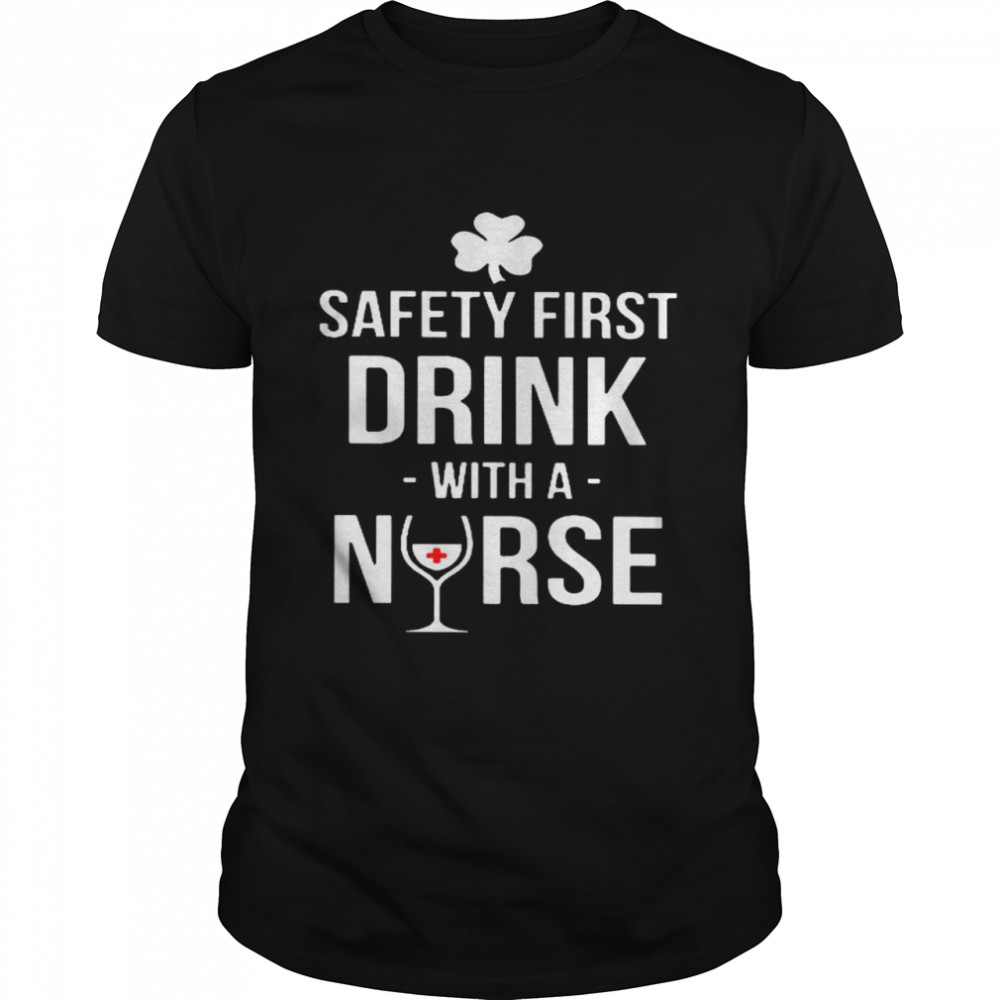 Safety First Drink With A Nurse  Classic Men's T-shirt