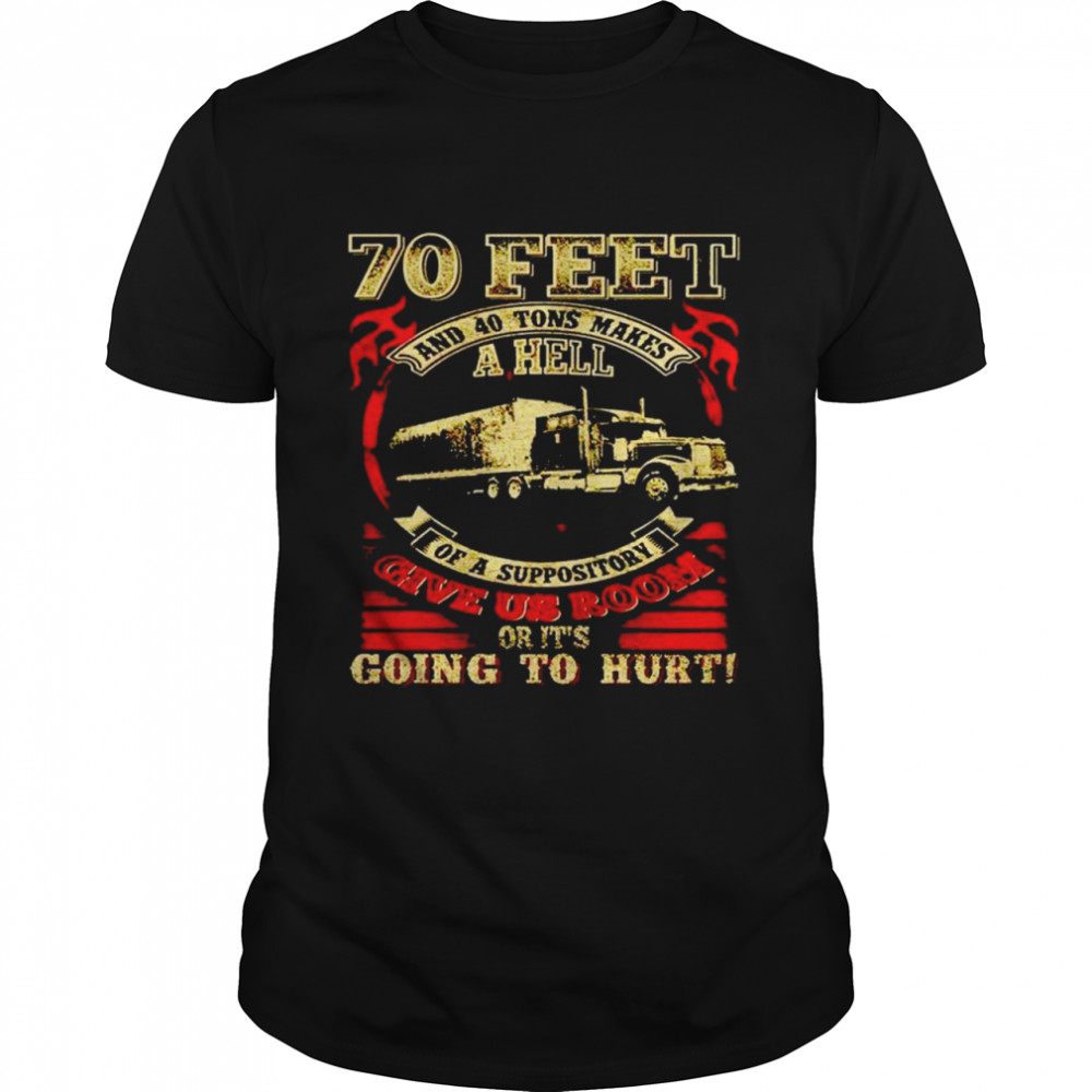 Truck 70 feet and 40 tons makes a hell of a suppository shirt Classic Men's T-shirt