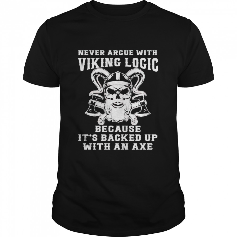 Viking never argue with viking logic because it’s usually backed up shirt