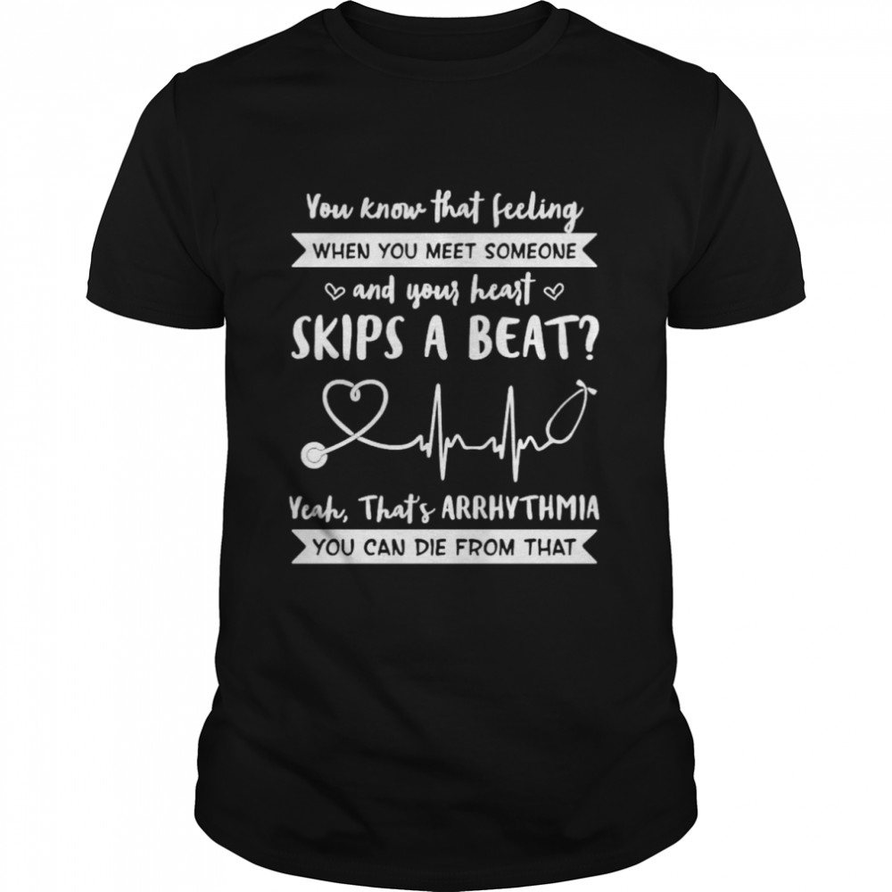 You know that feeling when you meet someone and your heart shirt Classic Men's T-shirt