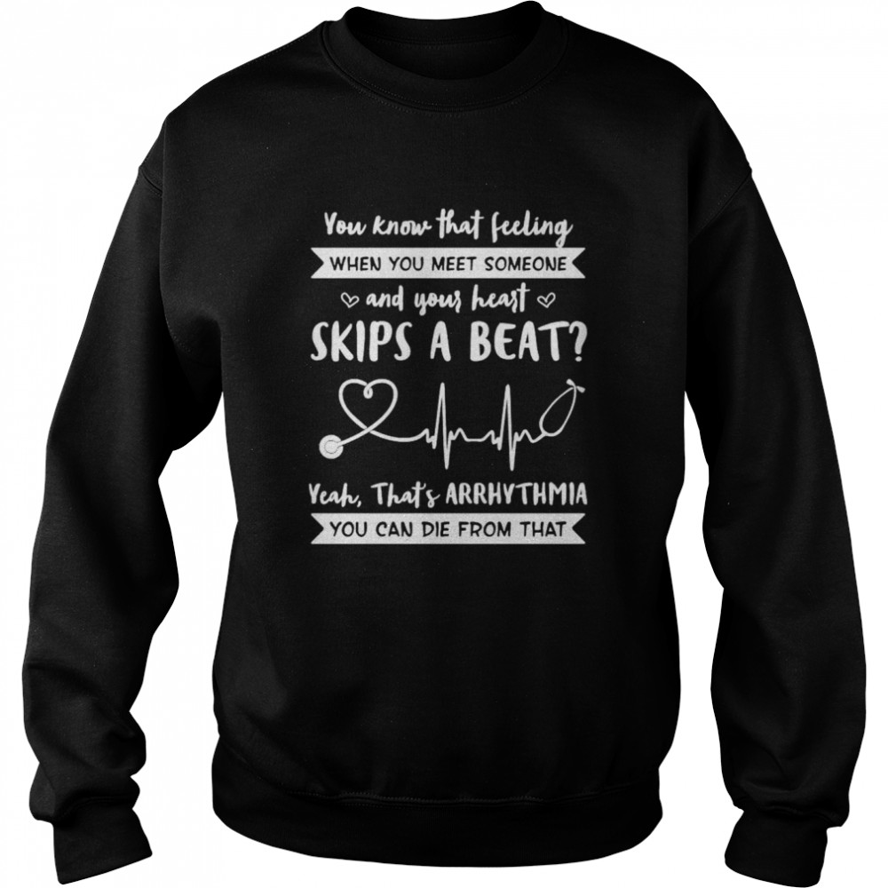 You know that feeling when you meet someone and your heart shirt Unisex Sweatshirt