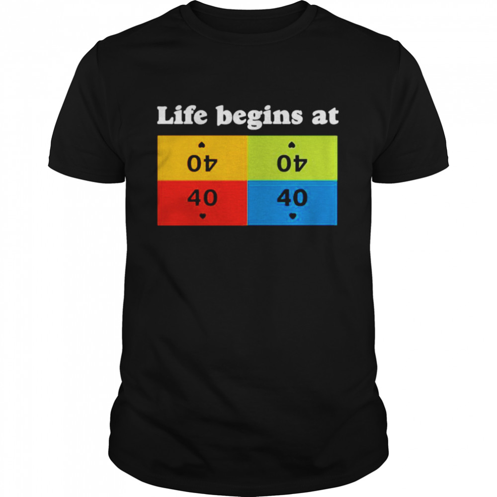 Life begins at 40 shirt