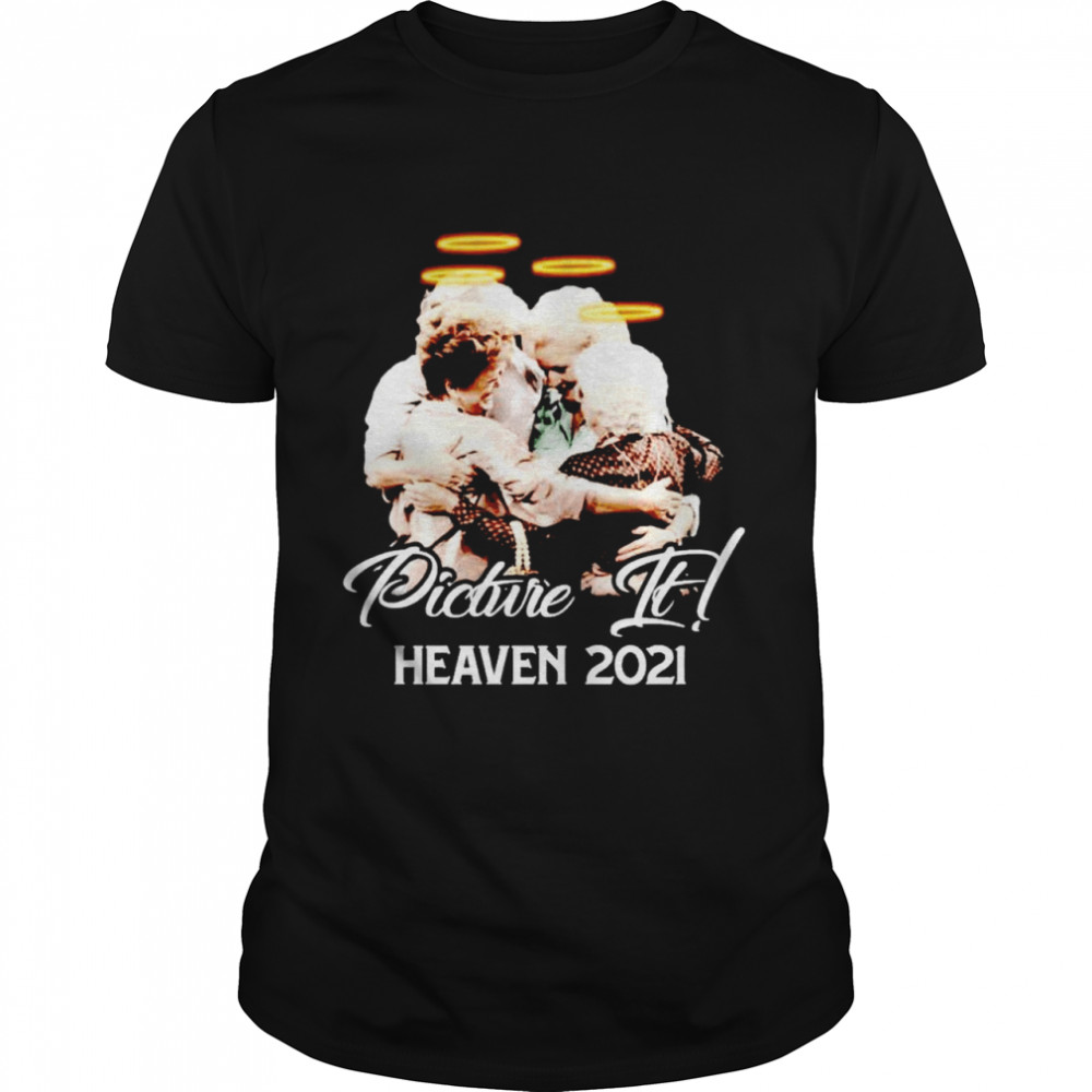 The Golden Girls picture it heaven 2021 shirt Classic Men's T-shirt