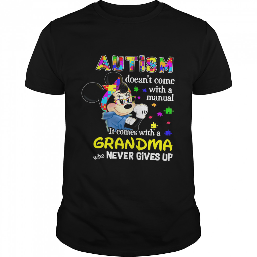 Mickey Autism Doesn’t Come With A Manual It Comes With A Grandma Who Never Gives Up Shirt