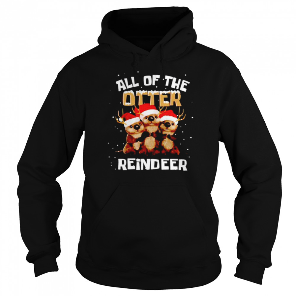 all of the otter reindeer shirt Unisex Hoodie