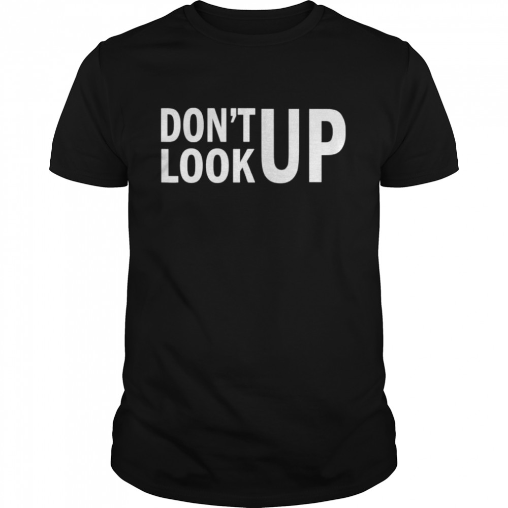 Dont Look Up shirt