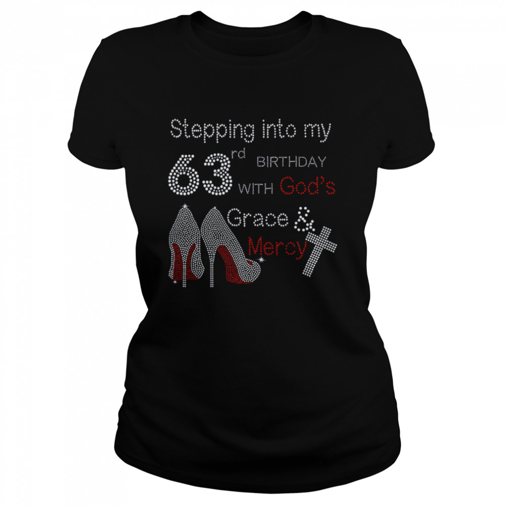 Stepping into my 63rd birthday with god’s grace mercy shirt Classic Women's T-shirt