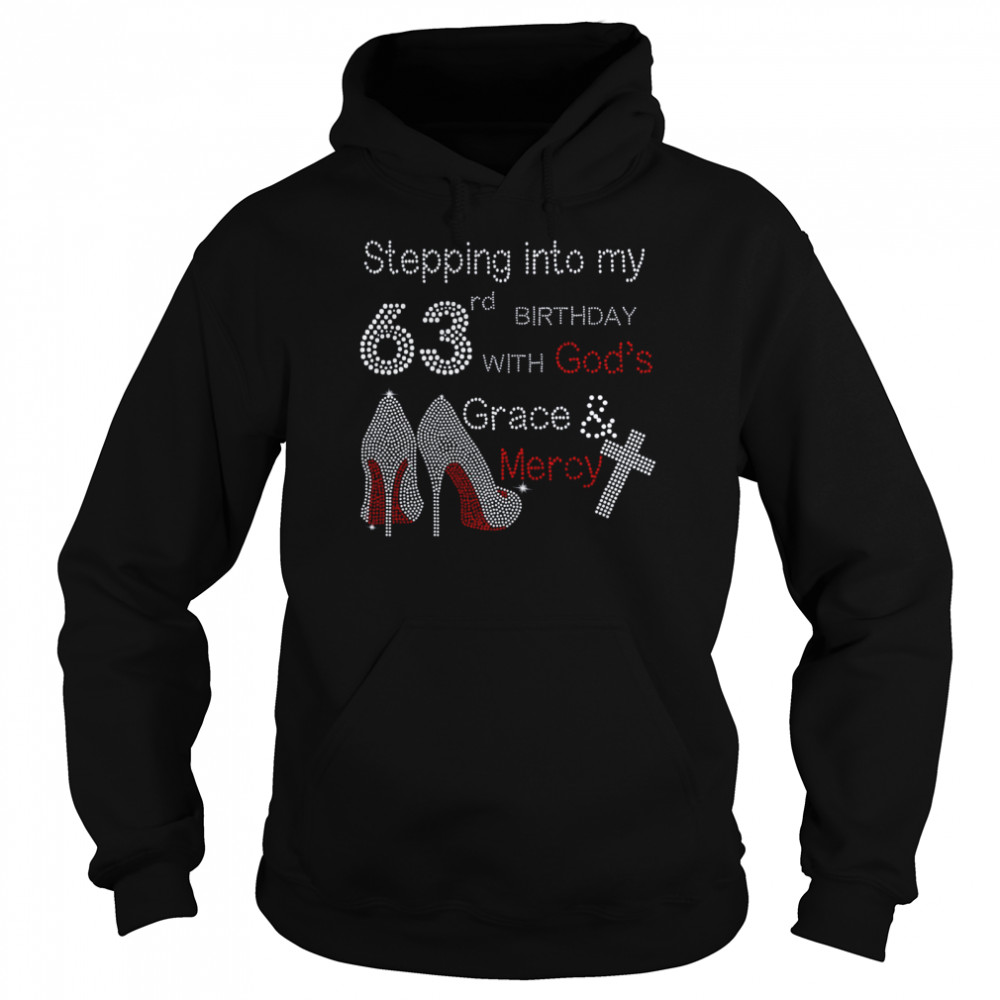 Stepping into my 63rd birthday with god’s grace mercy shirt Unisex Hoodie
