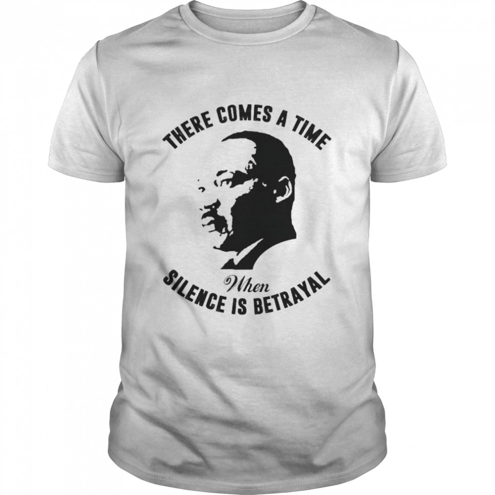 There comes a time when silence is betrayal shirt