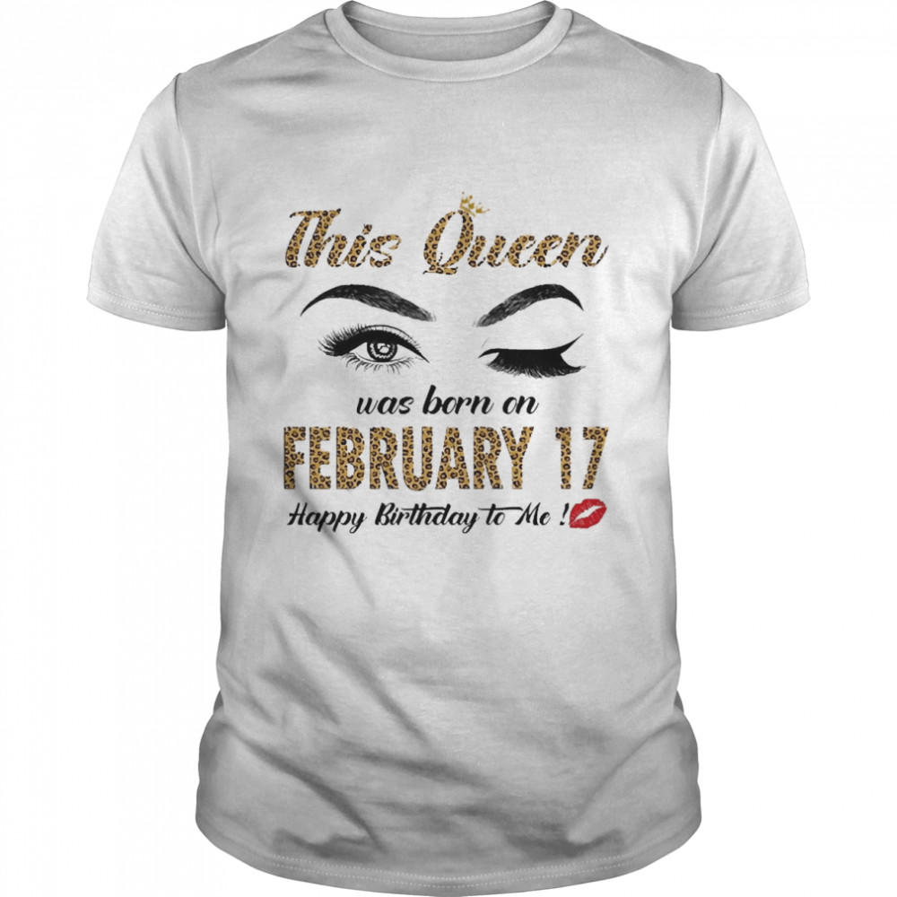 This Queen Was Born In February 17 Happy Birthday To Me  Classic Men's T-shirt