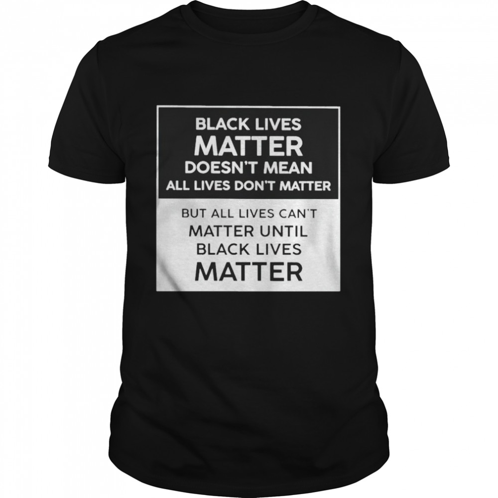 black lives matter doesn’t mean all lives don’t matter shirt
