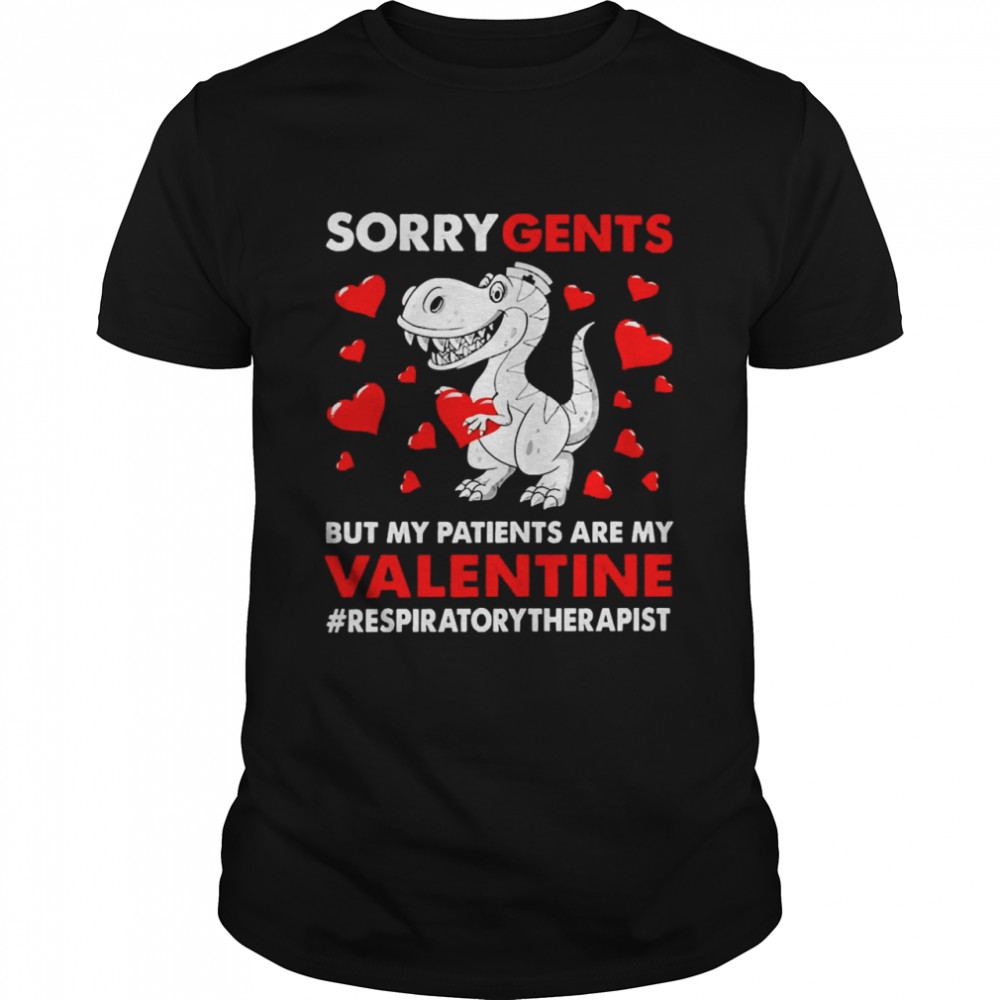 Dinosaur Sorry Gents But My Patients Are My Valentine Respiratory Therapist Shirt