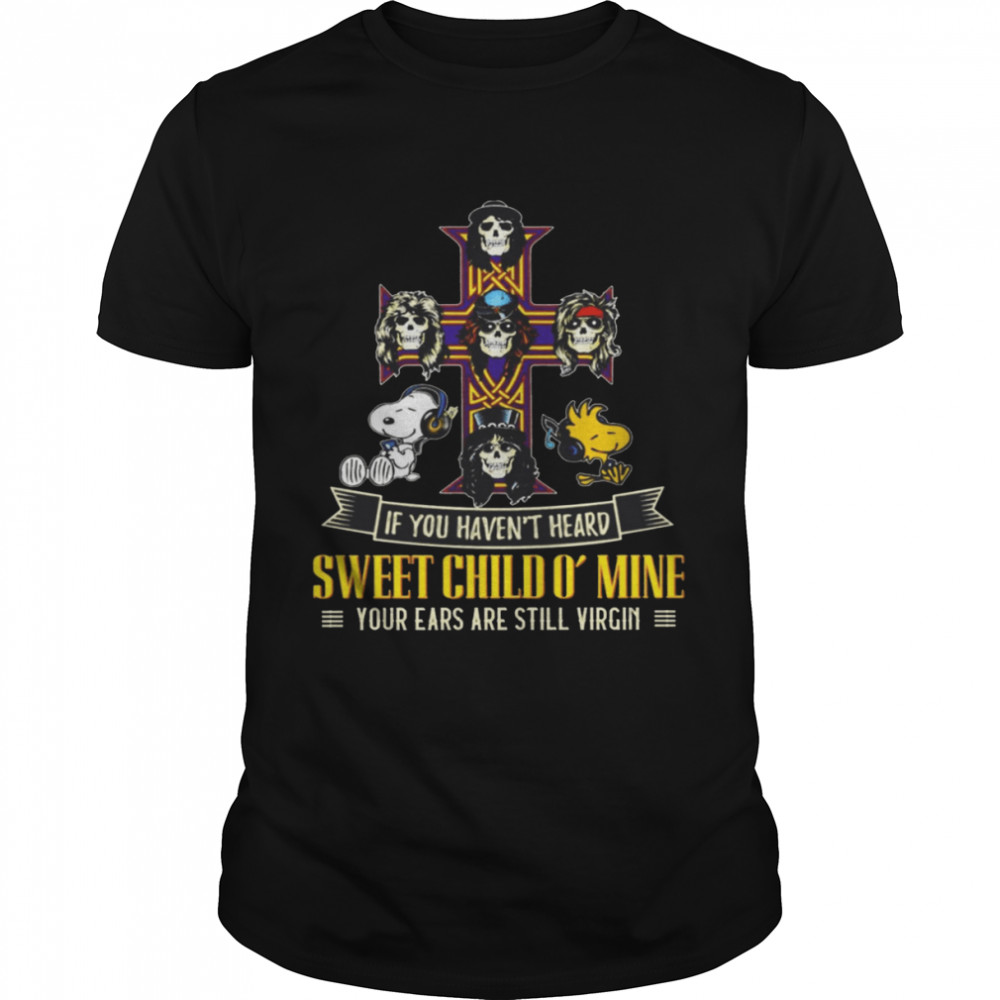 If You Haven’t Heard Sweet Child Mine Your Ears Are Still Virgin  Classic Men's T-shirt