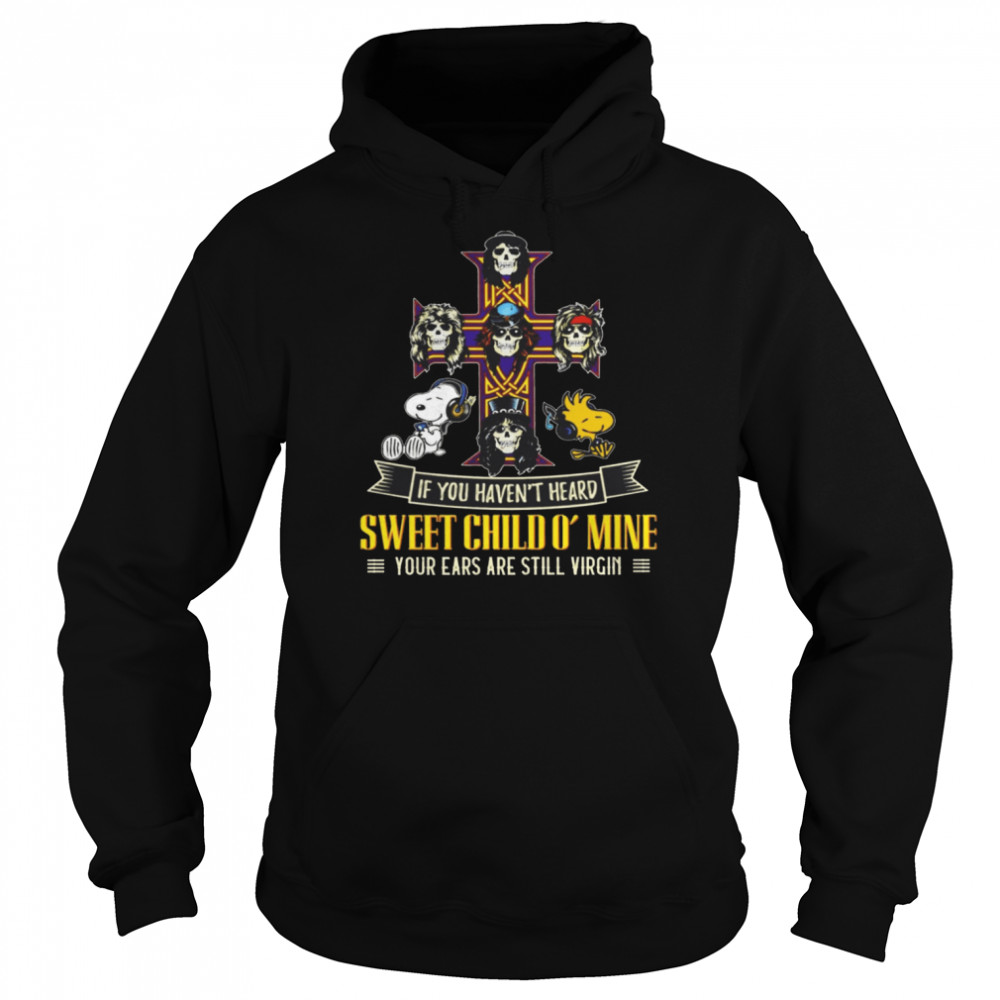 If You Haven’t Heard Sweet Child Mine Your Ears Are Still Virgin  Unisex Hoodie