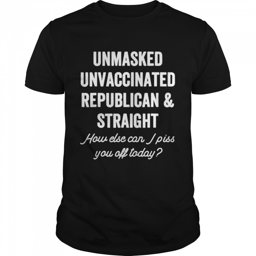 Unmask Unvaccinated Republican Straight Anti Vax Freedom shirt