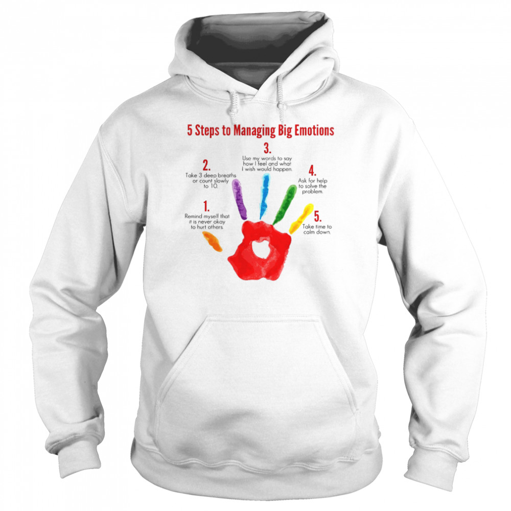 5 steps to managing big emotions take 3 deep breaths or count slowly shirt Unisex Hoodie