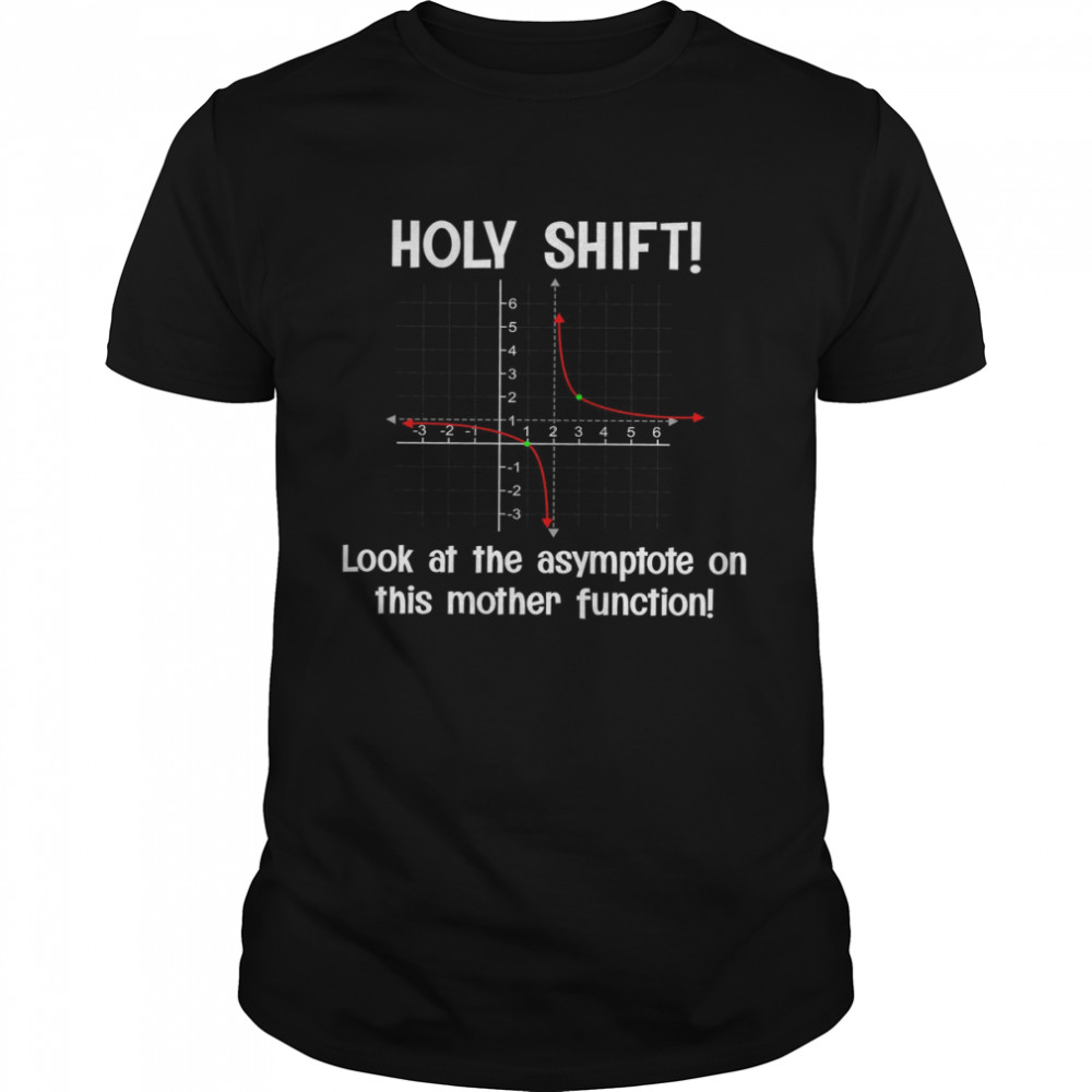 Holy Shift Look At The Asymptote On This Mother Function Shirt