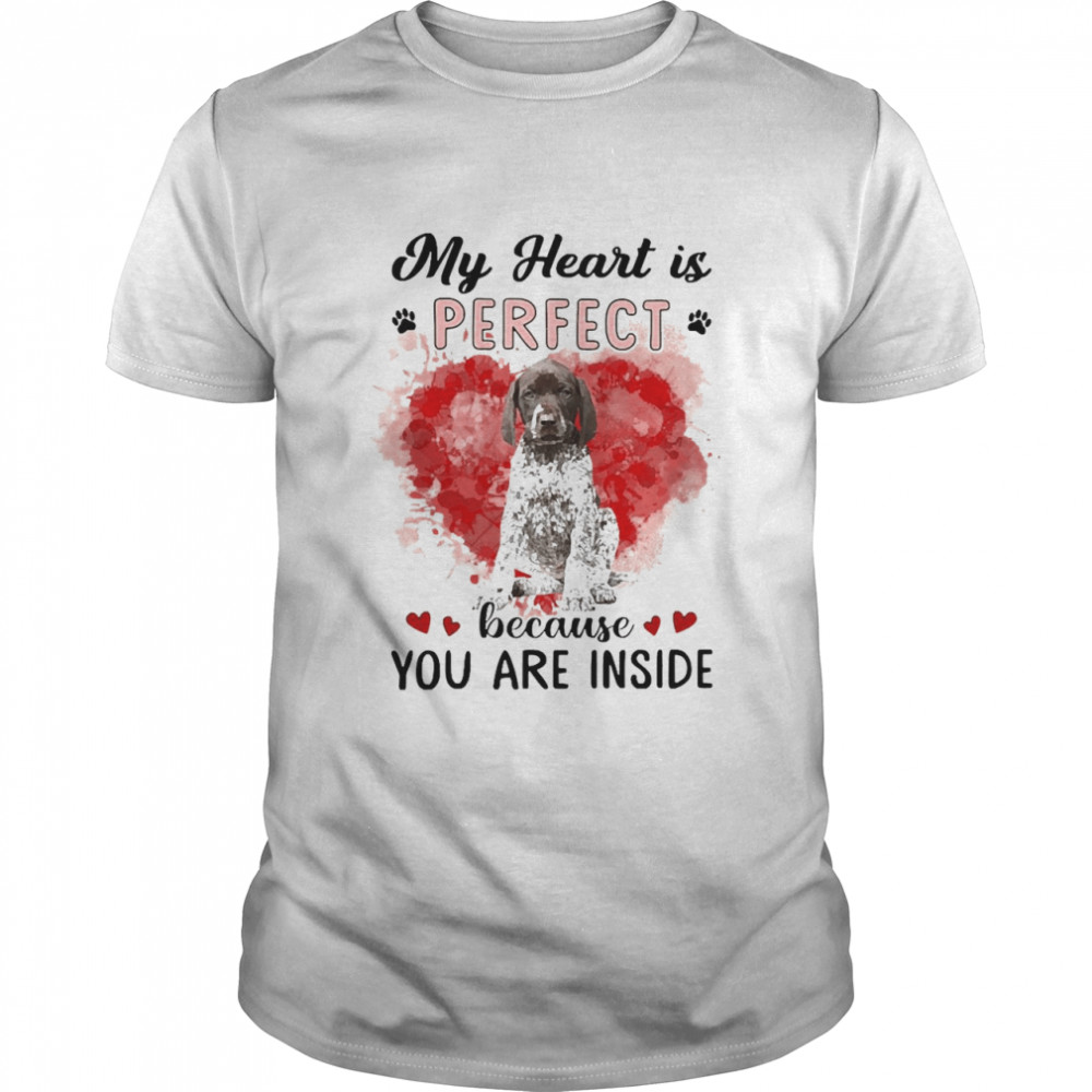My Heart Is Perfect Because You Are Inside German Shorthaired Pointer  Classic Men's T-shirt