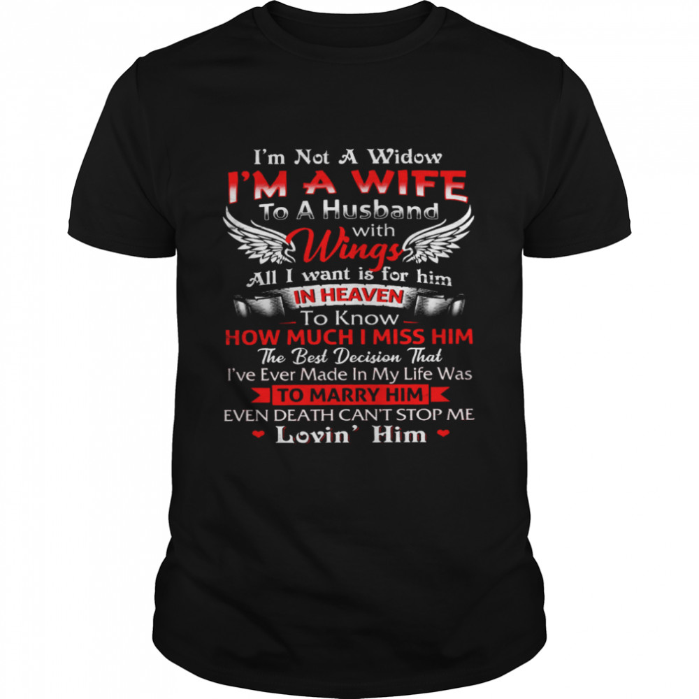 I’m Not A Widow I’m A Wife To A Husband With Wings All I Want Is For Him In Heaven To Know How Much I Miss Him  Classic Men's T-shirt