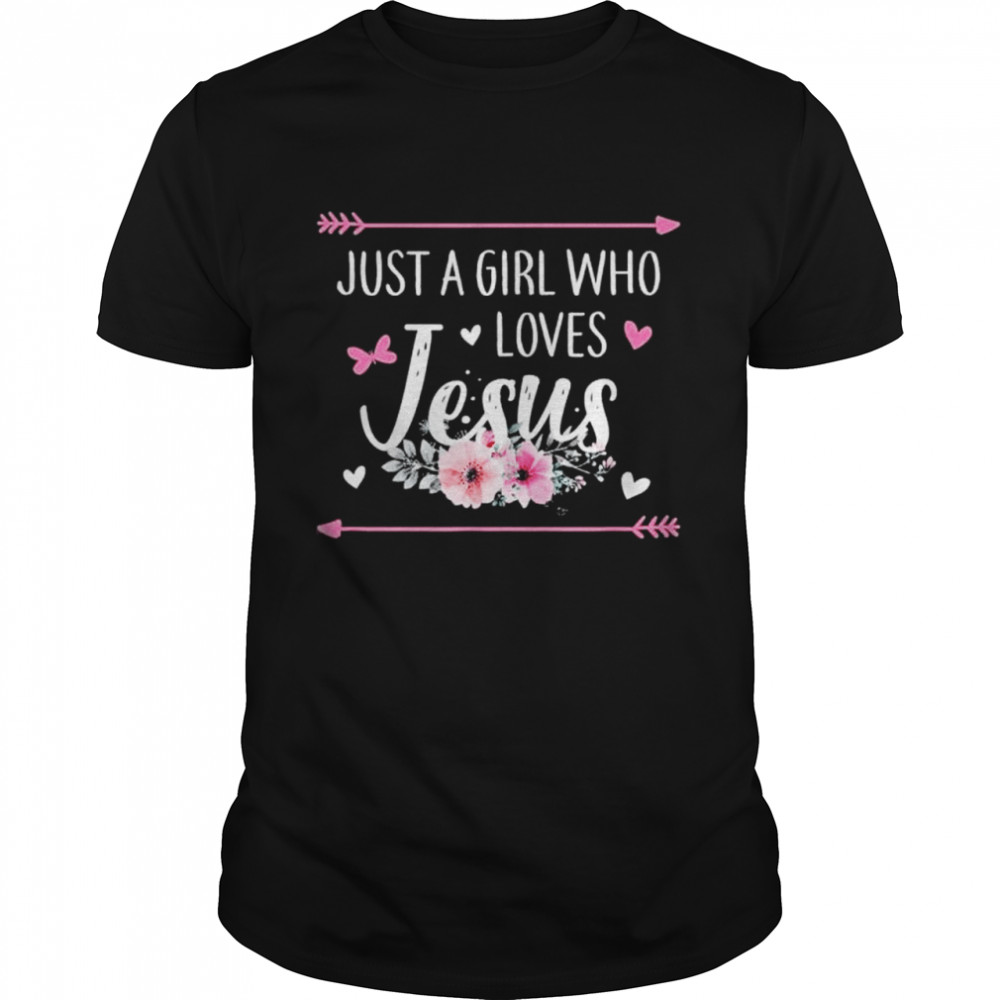 Just A Girl Who Loves Jesus Religious Christian shirt