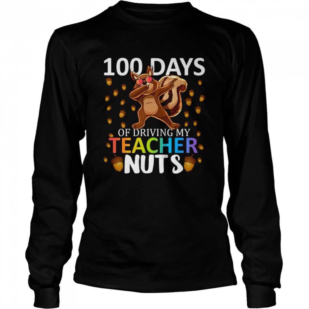 100 Days Of Driving My Teacher Nuts 100th Day Of School Long Sleeved T-shirt
