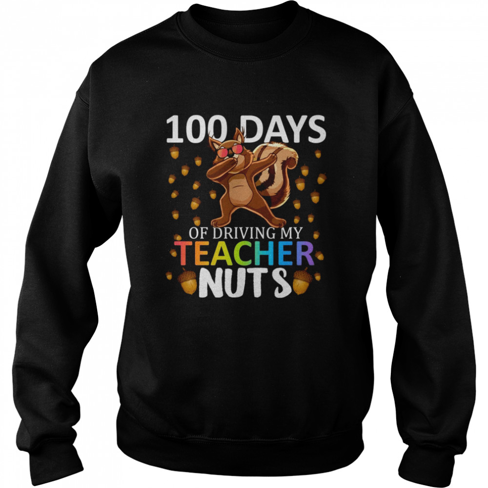 100 Days Of Driving My Teacher Nuts 100th Day Of School Unisex Sweatshirt