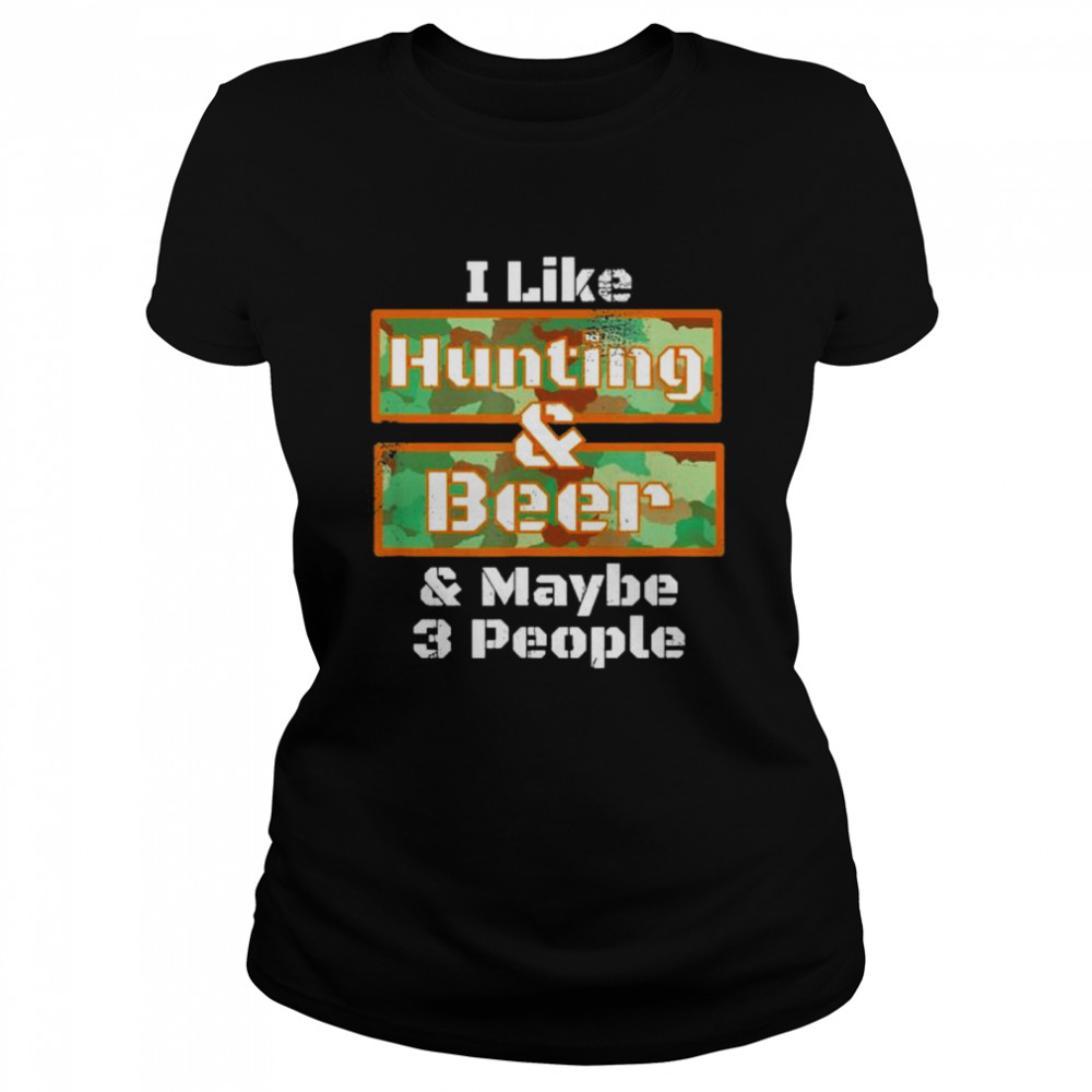Deer Hunting  I Like Hunting & Beer Camo shirt Classic Women's T-shirt