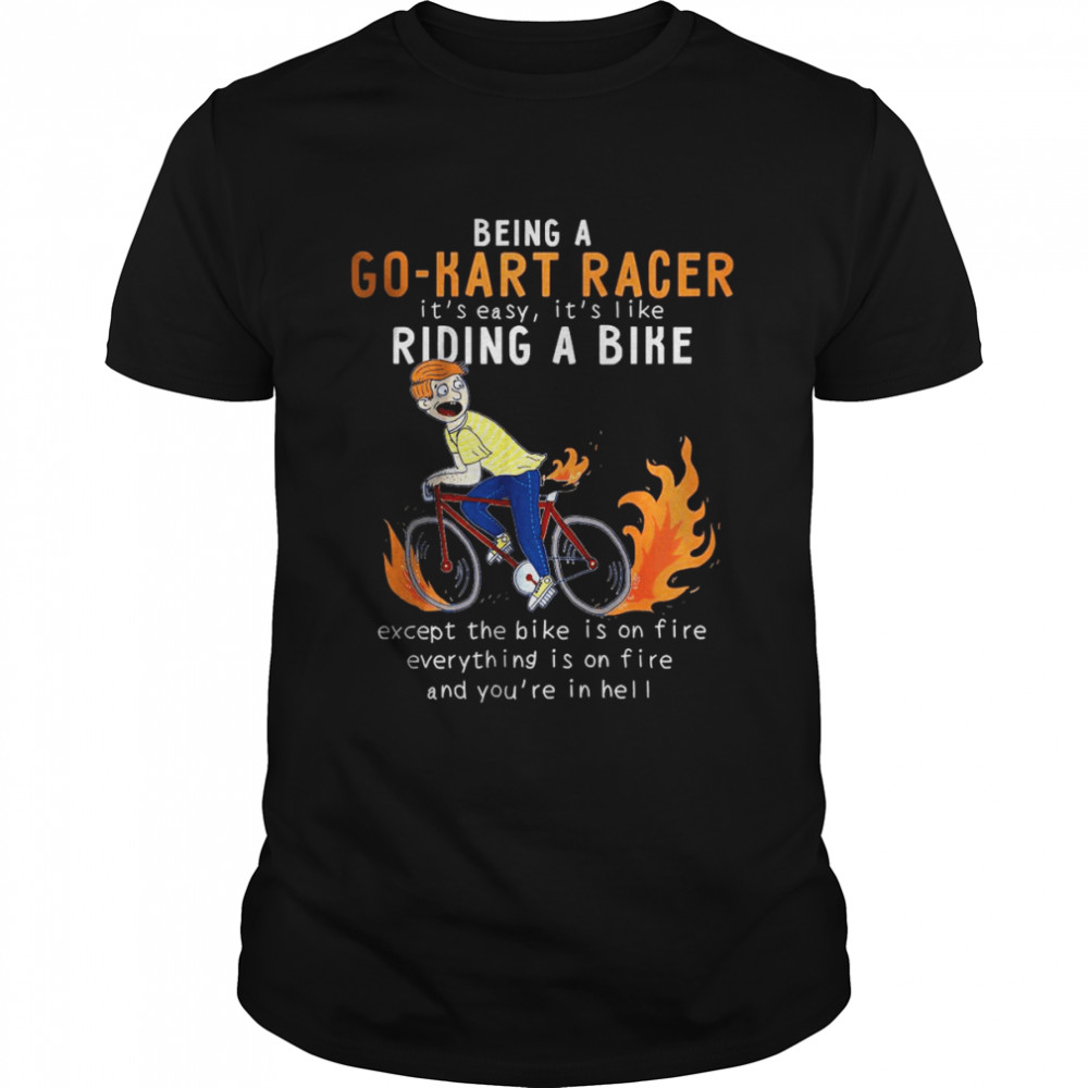Go-kart Racer Like Riding Bike Cyclist Funny T-Shirt